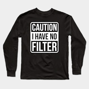 Caution I Have No Filter - White Text Long Sleeve T-Shirt